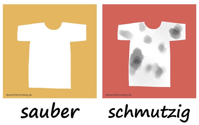sauber 干净的  schmutzig 肮脏的